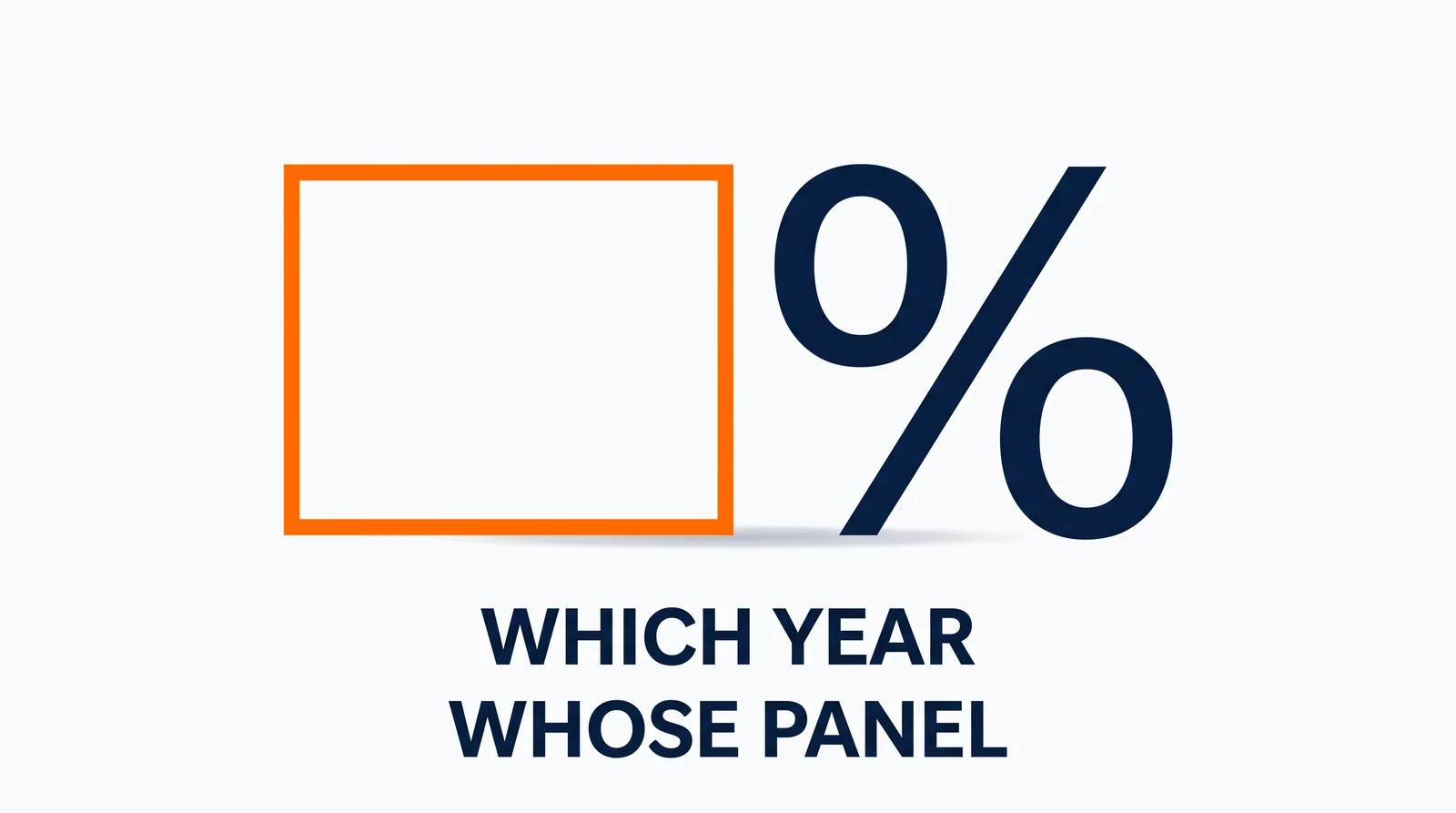 An empty rectangle outlined in vivid orange stands on pale ground where a number would be written, and immediately to its right, at the same height, a large navy percent sign. Beneath them, two marks stacked in one centred column: Which year, and Whose panel.